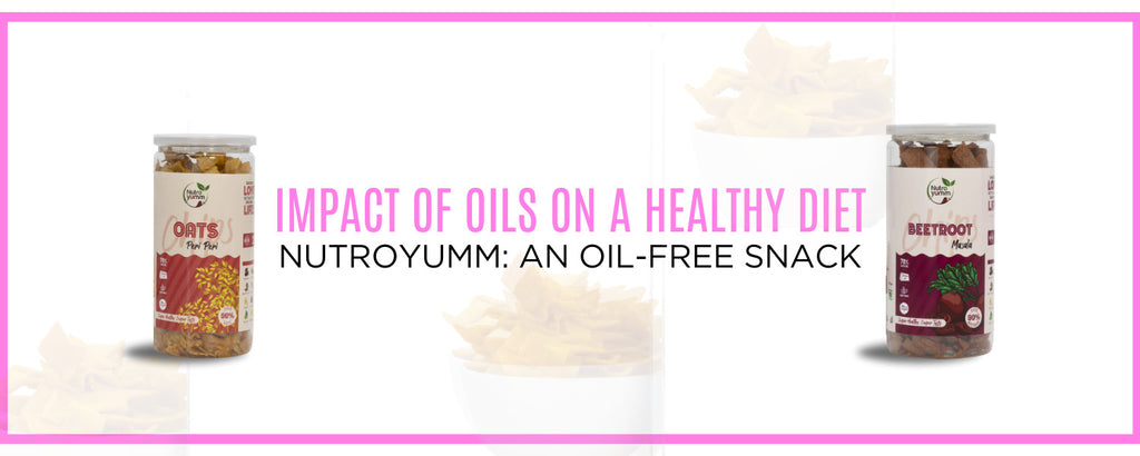 Impact of oils on a healthy diet. NutroYumm: an oil-free snack?