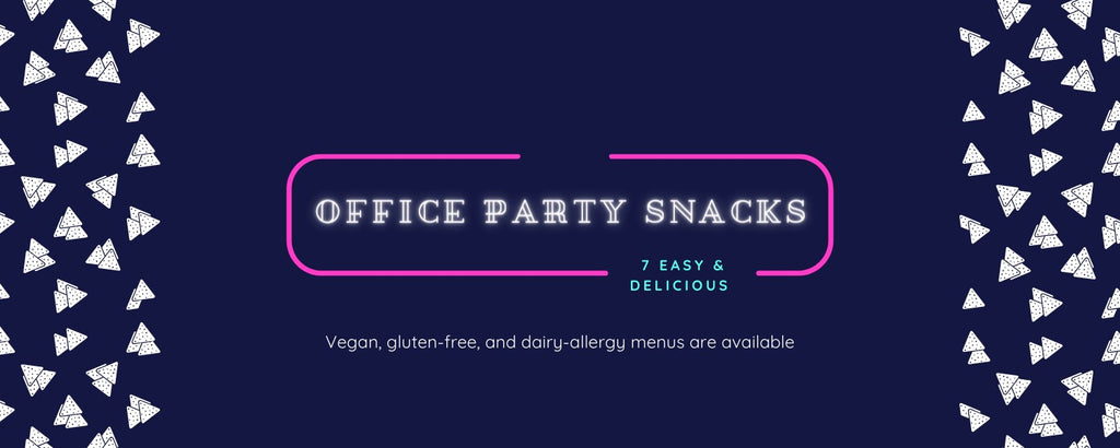7 Easy And Delicious Office Party Snacks